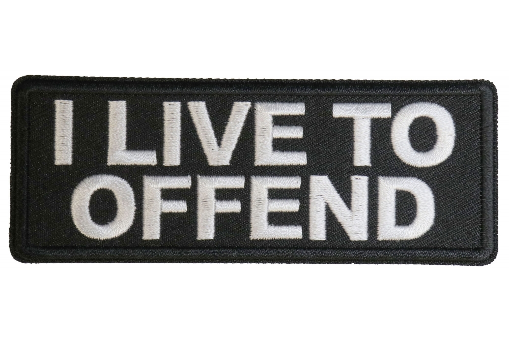 I live to Offend Funny Iron on Patch