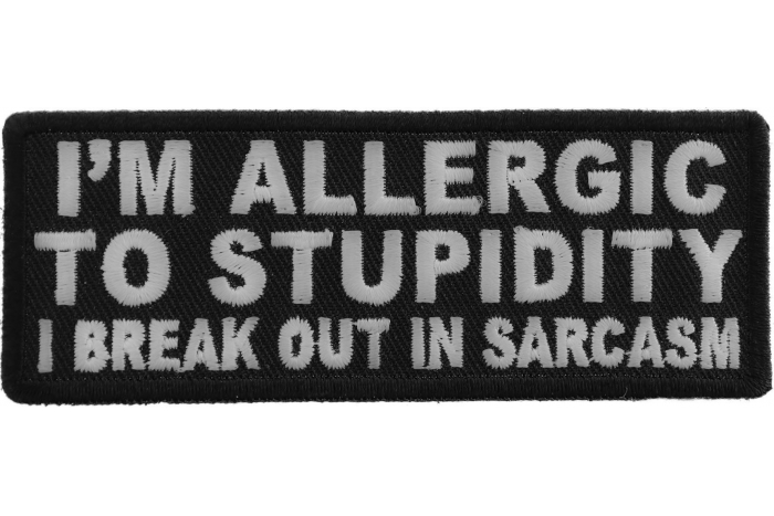 I'm Allergic To Stupidity I Break Out In Sarcasm Funny Iron on Patch