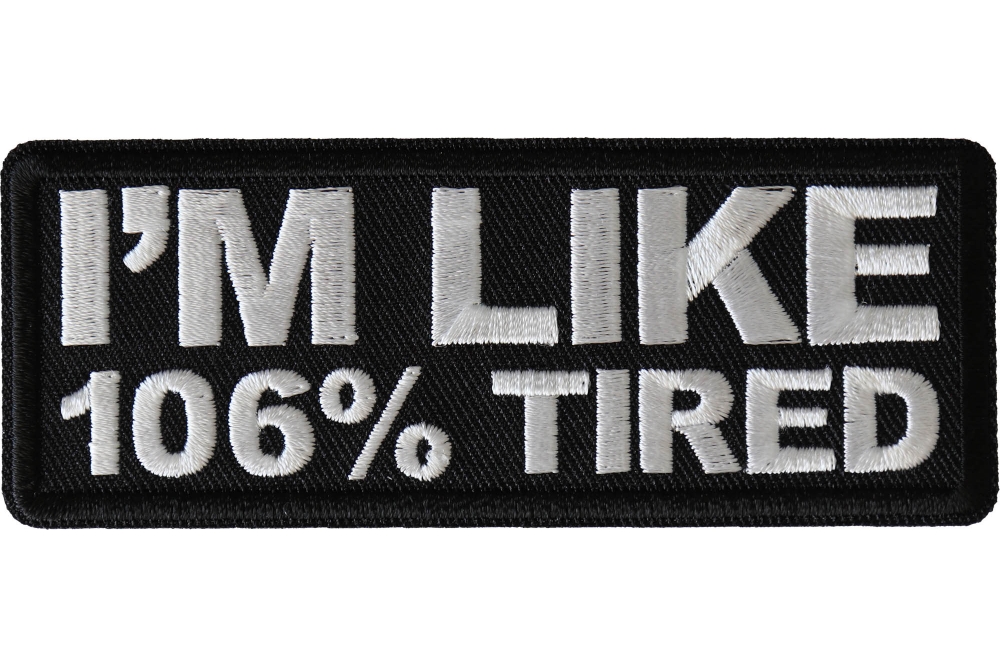 I'm Like 106% Tired Funny Patch