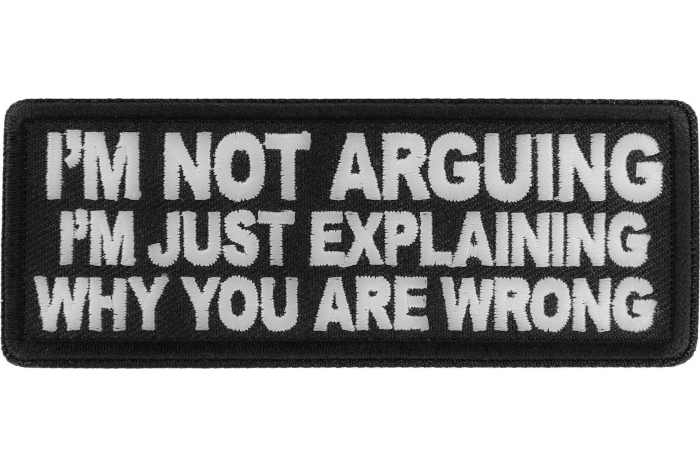 I'm no arguing I'm just explaining why you are wrong patch