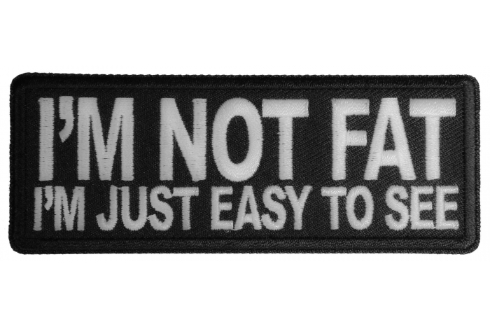 I'm Not Fat I'm Just Easy to See Patch