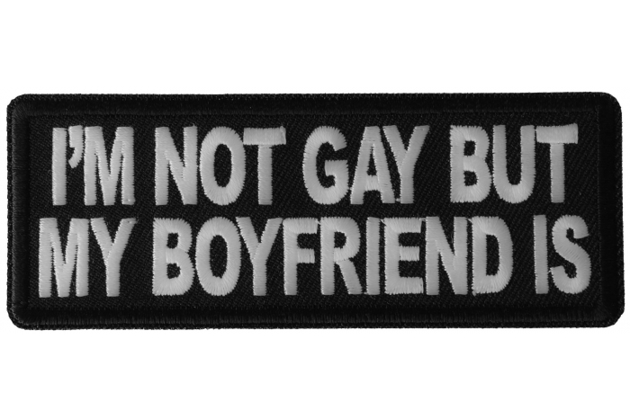 I'm Not Gay but My Boyfriend Is Funny Iron on Patch