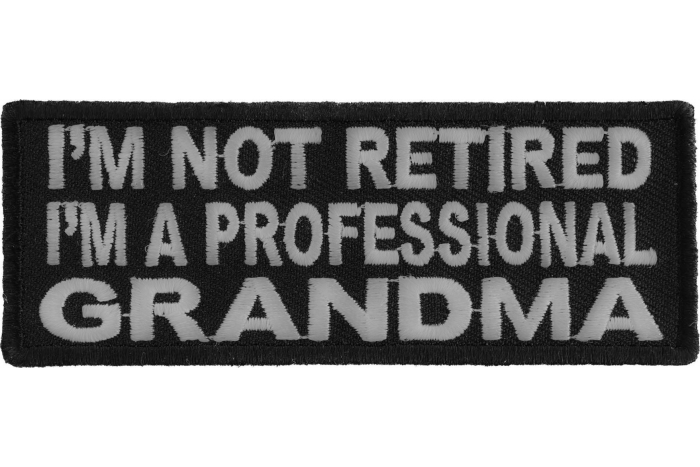 I'm Not Retired I'm A Professional Grandma Funny Iron on Patch