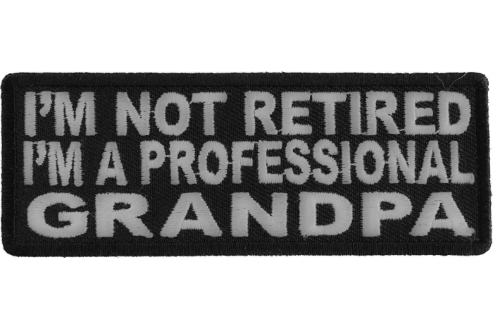 I'm Not Retired I'm A Professional GrandPa Funny Iron on Patch
