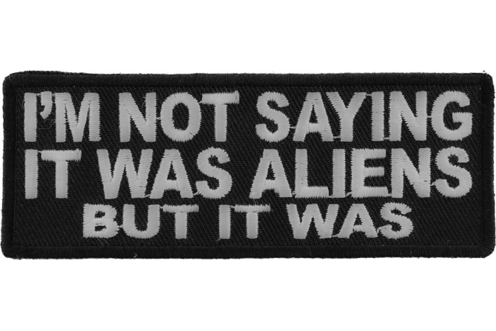 I'm Not Saying It Was Aliens But It Was Funny Iron on Patch