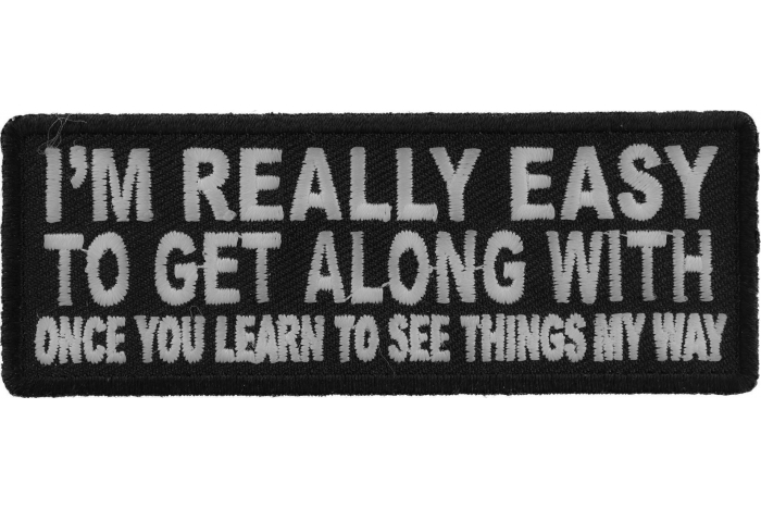 I'm Really Easy to Get Along With Once You Learn to See Things My Way Patch