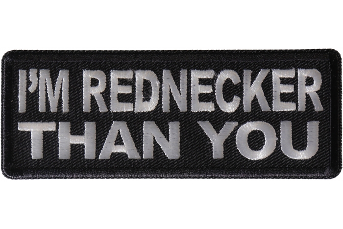 I'm Rednecker Than you Funny Iron on Patch