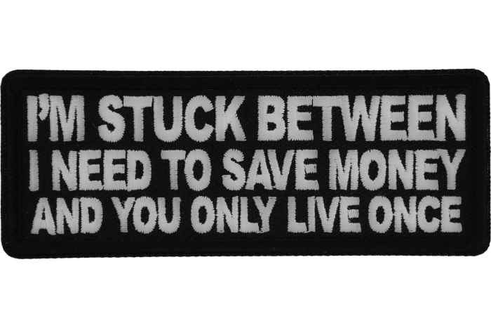 I'm stuck between I need to save money and you only live once Funny Iron on Patch
