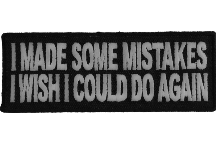 I Made Some Mistakes I Wish I Could Do Again Funny Iron on Patch