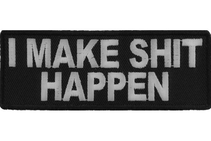 I Make Shit Happen Funny Iron on Patch