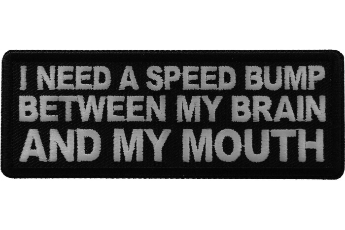 I need a Speed Bump between my Brain and my Mouth Patch