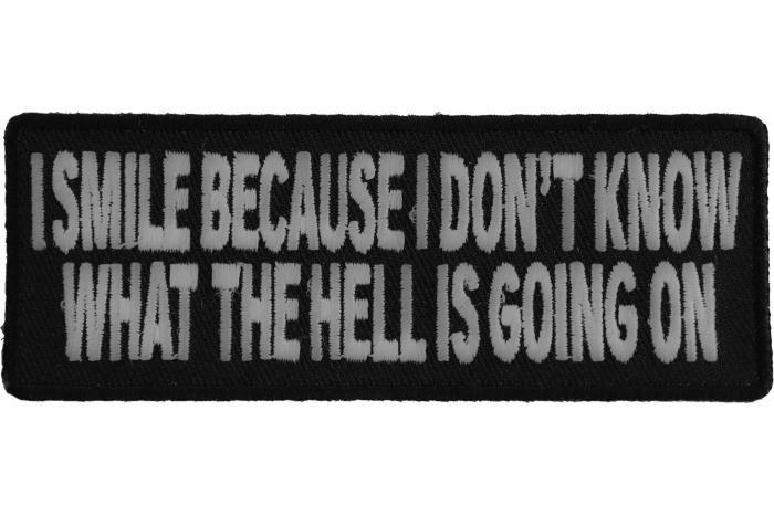 I Smile Because I Don't Know What Is Going On Funny Iron on Patch