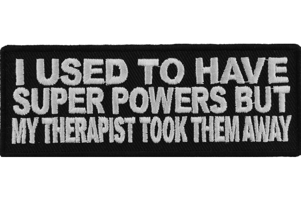 I Used To Have Super Powers But My Therapist Took Them Away Funny Iron on Patch