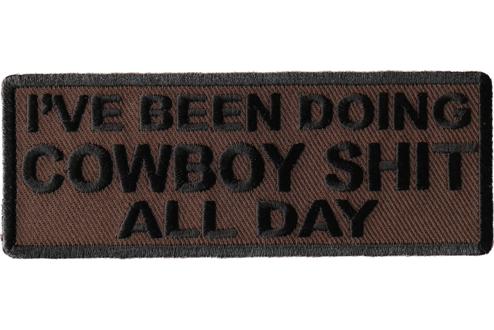 I've Been Doing Cowboy Shit All Day Patch