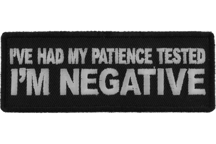 I've Had My Patience Tested I'm Negative Funny Iron on Patch