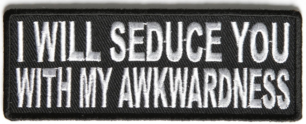 I Will Seduce You With My Awkwardness Patch