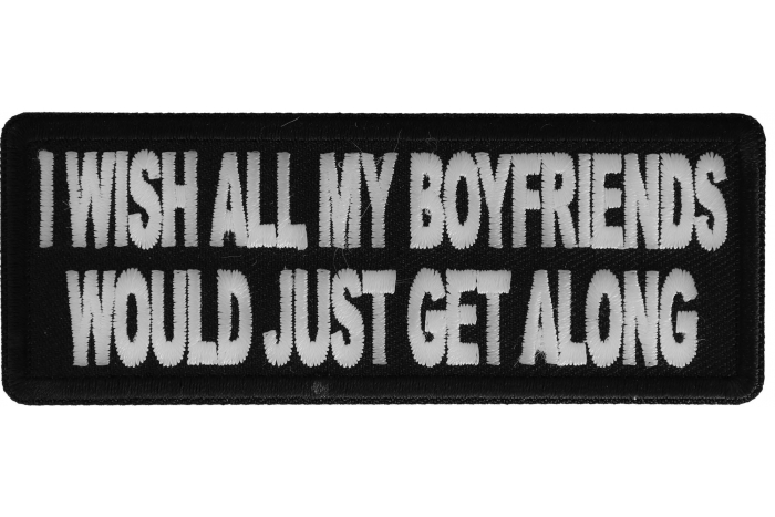 I wish all my boyfriends would just get along Patch