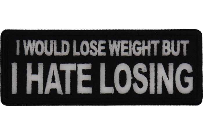 I would lose weight but I hate losing Patch