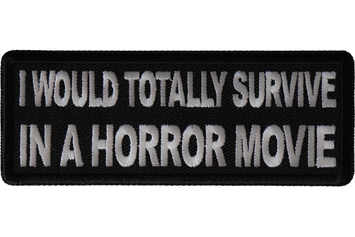 I Would Totally Survive in a Horror Movie Funny Patch