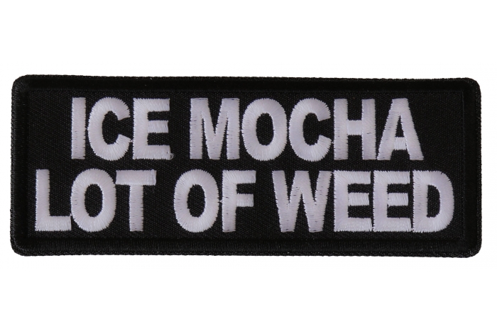 Ice Mocha a Lot of Weed Funny Iron on Patch