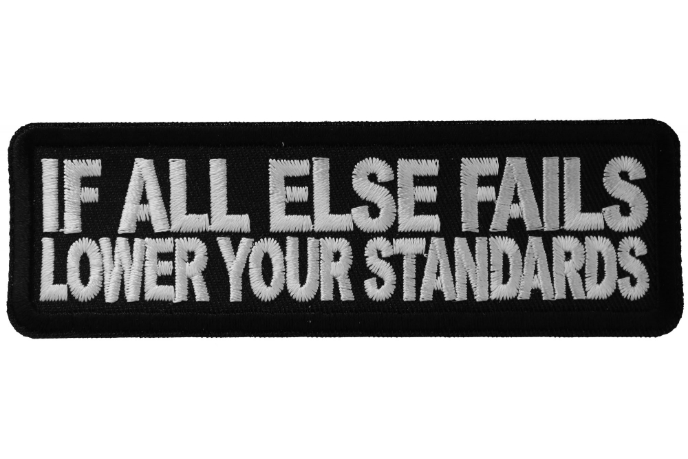 If All Else Fails Lower Your Standards Funny Iron on Patch
