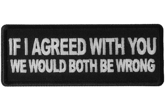 If I agreed with You We would Both be Wrong Patch