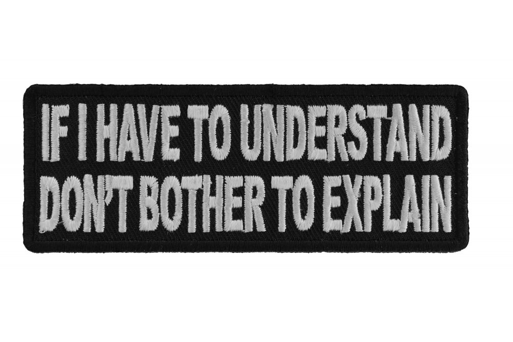 If I Have To Understand Dont Bother To Explain Patch