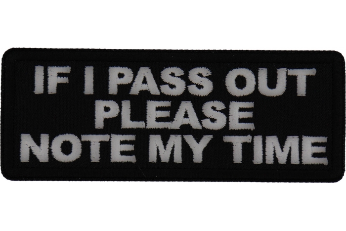 If I Pass Out please note my time Patch