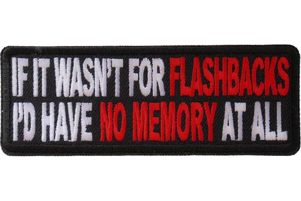 If It Wasn't For Flashbacks Funny Iron on Patch