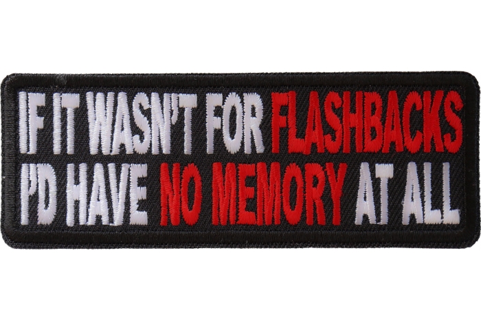 If It Wasn't For Flashbacks Funny Iron on Patch