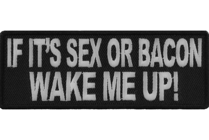 If It's Sex or Bacon Wake Me Up Patch