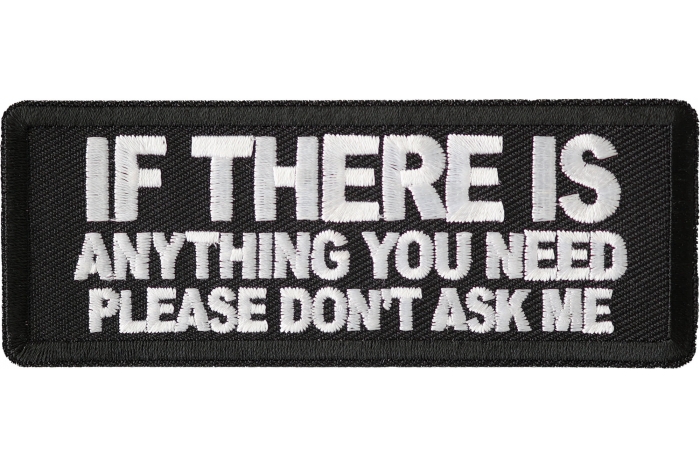 If There Is Anything You Need Please Don't Ask Me Patch