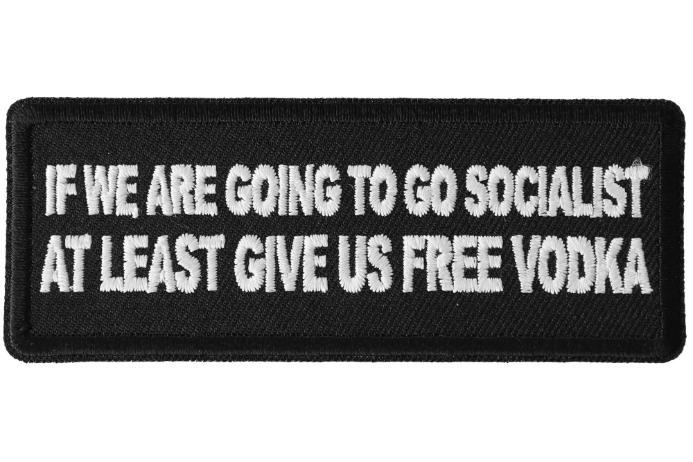 If we are Going to go Socialist at least Give us Vodka Funny Iron on Patch