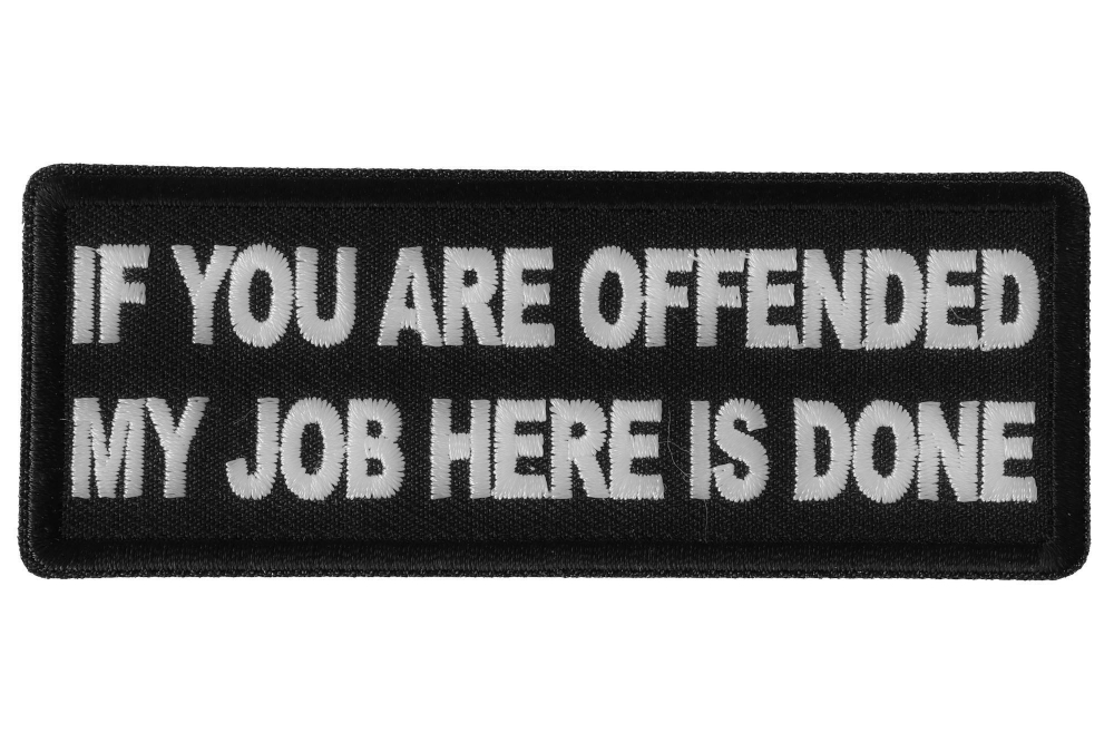 If You Are Offended My Job Here is Done Funny Iron on Patch