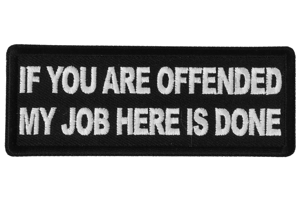 If You Are Offended My Job Here is Done Funny Iron on Patch