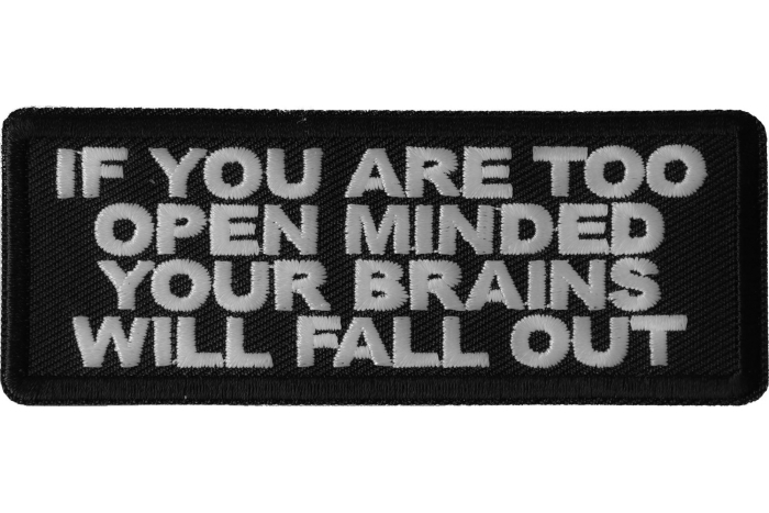 If You are too Open Minded Your Brains Will Fall Out Funny Iron on Patch