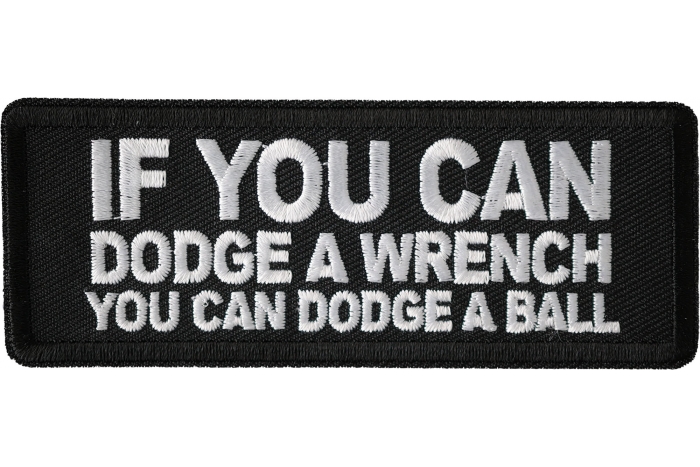 If You Can Dodge A Wrench You Can Dodge A Ball Patch