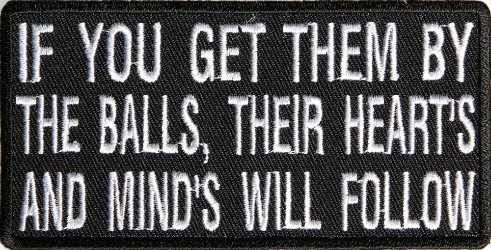 If You Get Them By The Balls Their Hearts and Minds Will Follow Patch