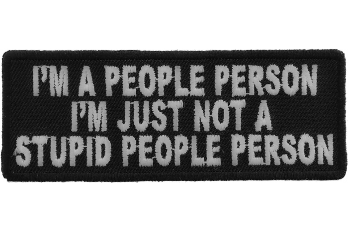 I'm A People Person I'm Just Not A Stupid People Person Funny Iron on Patch