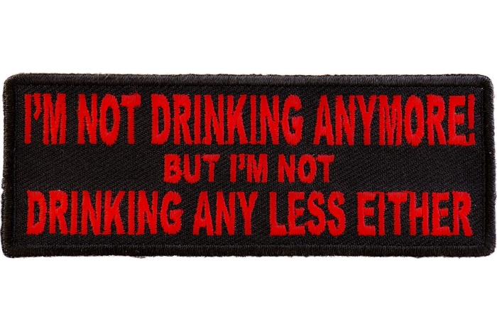 I'm Not Drinking Anymore Not Drinking Any Less Either Funny Iron on Patch In Red