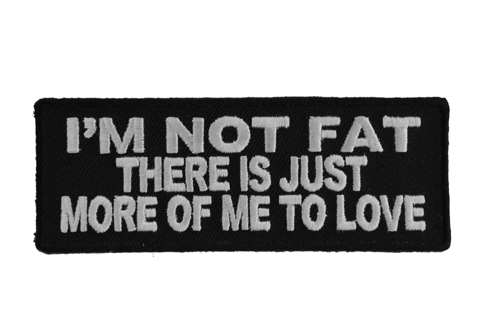 Im Not Fat There Is Just More Of Me To Love Patch