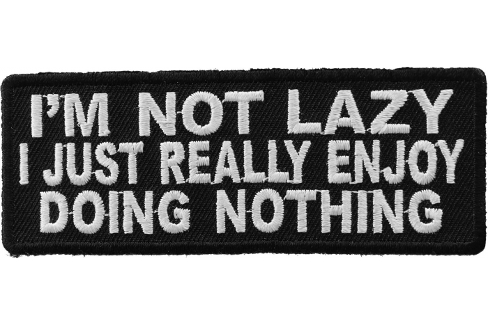 I'm Not Lazy I Just Really Enjoy Doing Nothing Funny Iron on Patch