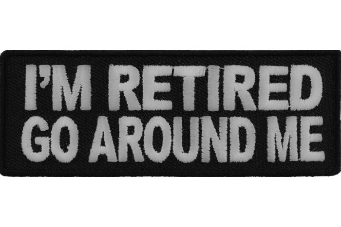 I'm Retired Go Around Me Funny Iron on Patch