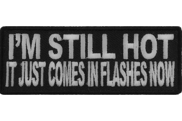I'm Still Hot It Just Comes In Flashes Funny Iron on Patch