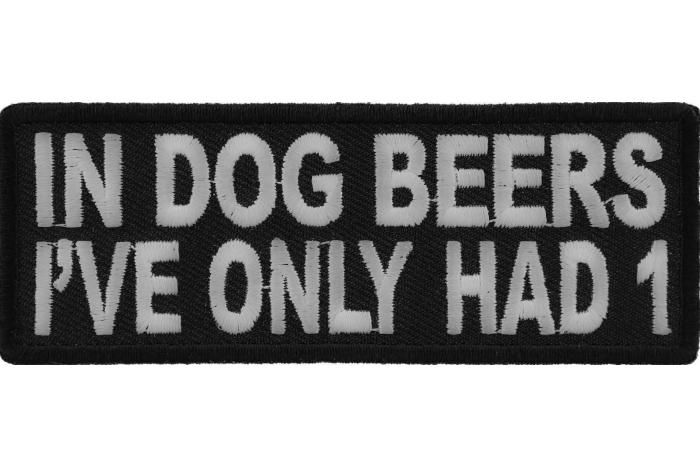 In Dog Beers I've Only Had 1 Funny Patch