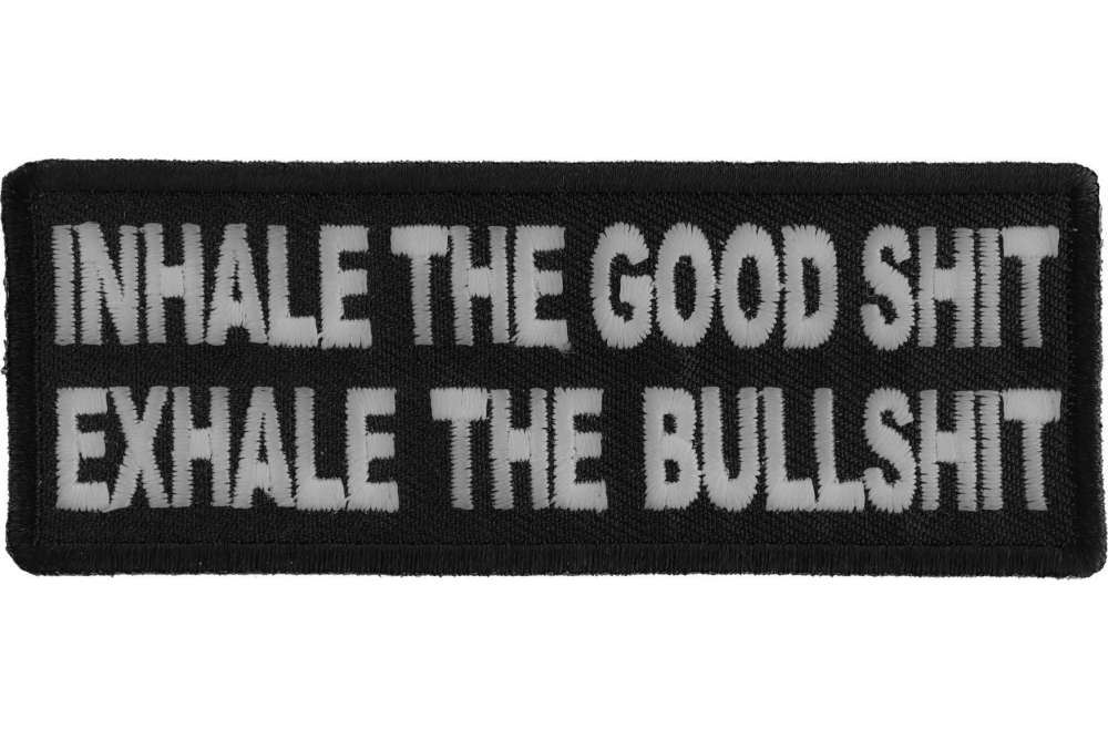 Inhale the Good Shit Exhale The Bullshit Funny Iron on Patch