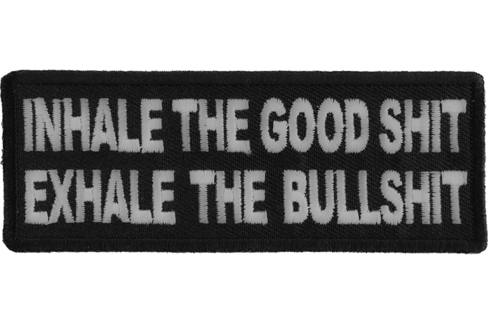 Inhale the Good Shit Exhale The Bullshit Funny Iron on Patch