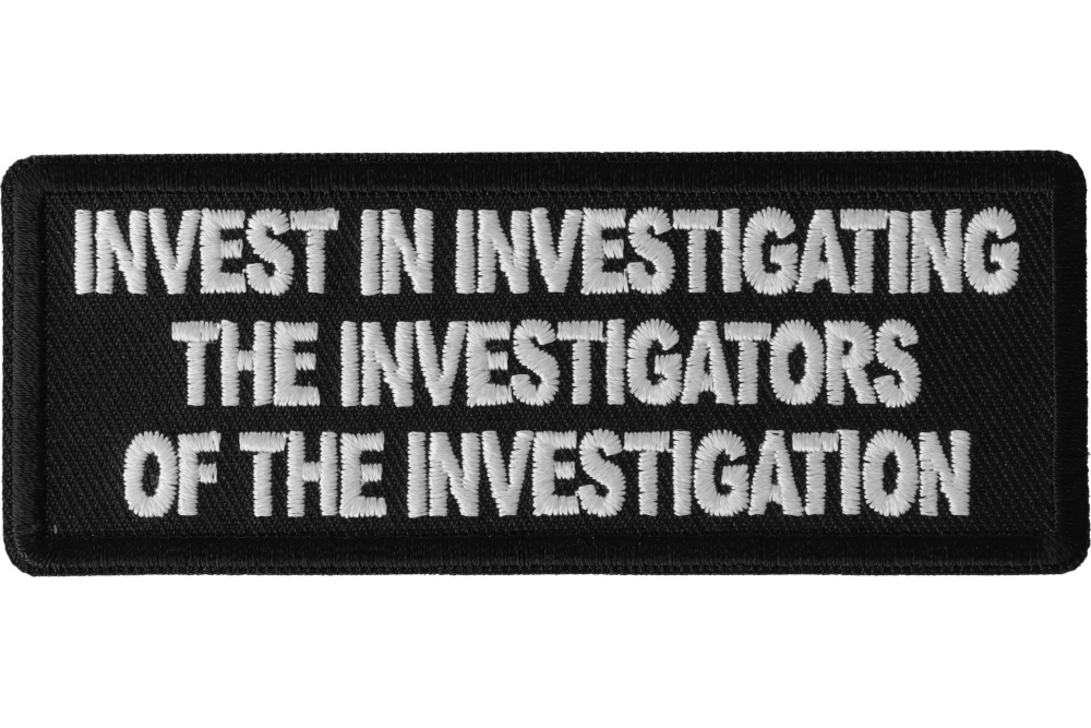 Invest in Investigating the Investigators of the Investigation Funny Iron on Patch