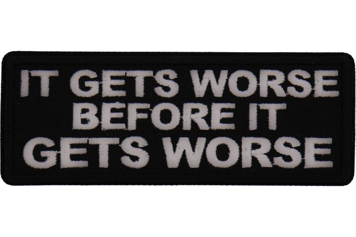 It Gets Worse before it gets worse Patch