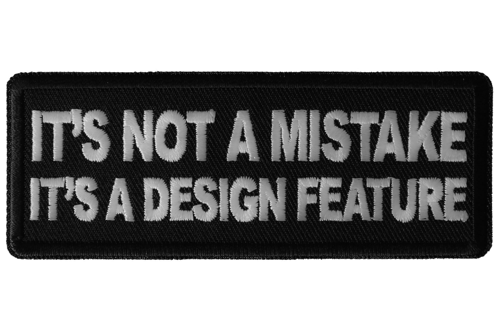 Its Not a Mistake Its a Design Feature Funny Iron on Patch